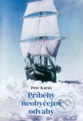Kniha: Příběhy neobyčejné odvahy (Petr Karas). Doron, 2025 Kniha: Příběhy neobyčejné odvahy (Petr Karas). Doron, 2025