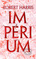 Kniha: Impérium (Robert Harris). Slovart, 2017 Kniha: Impérium (Robert Harris). Slovart, 2017