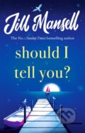 Kniha: Should I Tell You (Jill Mansell). Headline Book, 2022 Kniha: Should I Tell You (Jill Mansell). Headline Book, 2022