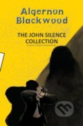 Kniha: The John Silence Collection (Algernon Blackwood). , 2023 Kniha: The John Silence Collection (Algernon Blackwood). , 2023