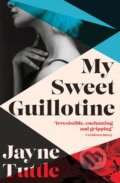 Kniha: My Sweet Guillotine (Jayne Tuttle). Hardie Grant, 2022 Kniha: My Sweet Guillotine (Jayne Tuttle). Hardie Grant, 2022