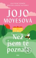 Kniha: Než jsem tě poznala (Jojo Moyes). Ikar CZ, 2026 Kniha: Než jsem tě poznala (Jojo Moyes). Ikar CZ, 2026