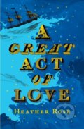 Kniha: A Great Act of Love (Heather Rose). John Murray, 2026 Kniha: A Great Act of Love (Heather Rose). John Murray, 2026