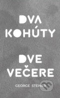 Kniha: Dva kohúty. Dve večere (George Steiner). Svojpomocné umelecké družstvo – SUD/Sancho & Panza, 2025 Kniha: Dva kohúty. Dve večere (George Steiner). Svojpomocné umelecké družstvo – SUD/Sancho & Panza, 2025
