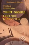 Kniha: White Nights; Poor Folk; The Double (-). Wordsworth Editions, 2025 Kniha: White Nights; Poor Folk; The Double (-). Wordsworth Editions, 2025