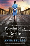 Kniha: Porodní bába z Berlína (Anna Stuart). Kontrast, 2026 Kniha: Porodní bába z Berlína (Anna Stuart). Kontrast, 2026