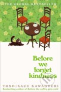 Kniha: Before We Forget Kindness (Toshikazu Kawaguchi). Pan Macmillan, 2025 Kniha: Before We Forget Kindness (Toshikazu Kawaguchi). Pan Macmillan, 2025