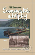 Kniha: Šumavské střípky (Jiří Neumann). Víkend, 2014 Kniha: Šumavské střípky (Jiří Neumann). Víkend, 2014