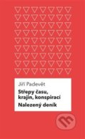 Střepy času, krajin, konspirací / Nalezený deník - Jiří Padevět, Pulchra, 2015
