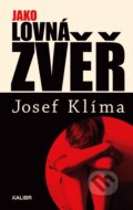 Kniha: Jako lovná zvěř (Josef Klíma). Kalibr, 2026 Kniha: Jako lovná zvěř (Josef Klíma). Kalibr, 2026
