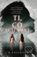 Kniha: Ti, co tuší smrt (J.R. Erickson). Fobos, 2026 Kniha: Ti, co tuší smrt (J.R. Erickson). Fobos, 2026