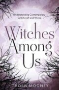 Kniha: Witches Among Us (Thorn Mooney). Llewellyn Publications, 2024 Kniha: Witches Among Us (Thorn Mooney). Llewellyn Publications, 2024