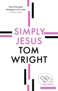 Kniha: Simply Jesus (Tom Wright). SPCK Publishing, 2021 Kniha: Simply Jesus (Tom Wright). SPCK Publishing, 2021
