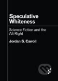 Kniha: Speculative Whiteness (Jordan S. Carroll). University of Minnesota Press, 2024 Kniha: Speculative Whiteness (Jordan S. Carroll). University of Minnesota Press, 2024