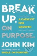 Kniha: Break Up On Purpose (John Kim). HarperOne, 2025 Kniha: Break Up On Purpose (John Kim). HarperOne, 2025