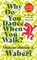 Kniha: Why Do You Dance When You Walk (Abdourahman A. Waberi). Cassava Republic, 2022 Kniha: Why Do You Dance When You Walk (Abdourahman A. Waberi). Cassava Republic, 2022