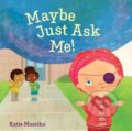 Kniha: Maybe Just Ask Me! (Katie Mazeika). Beach Lane, 2025 Kniha: Maybe Just Ask Me! (Katie Mazeika). Beach Lane, 2025