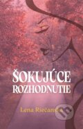 Kniha: Šokujúce rozhodnutie (Lena Riečanská). Vydavateľstvo Spolku slovenských spisovateľov, 2025 Kniha: Šokujúce rozhodnutie (Lena Riečanská). Vydavateľstvo Spolku slovenských spisovateľov, 2025