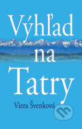 Kniha: Výhľad na Tatry (Viera Švenková). Vydavateľstvo Spolku slovenských spisovateľov, 2025 Kniha: Výhľad na Tatry (Viera Švenková). Vydavateľstvo Spolku slovenských spisovateľov, 2025