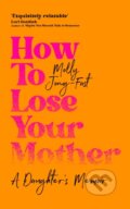 Kniha: How to Lose Your Mother (Molly Jong-Fast). Pan Macmillan, 2026 Kniha: How to Lose Your Mother (Molly Jong-Fast). Pan Macmillan, 2026
