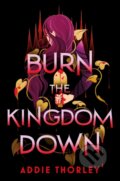Kniha: Burn the Kingdom Down (Addie Thorley). Sourcebooks, 2026 Kniha: Burn the Kingdom Down (Addie Thorley). Sourcebooks, 2026
