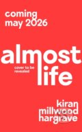 Kniha: Almost Life (Kiran Millwood Hargrave). Pan Macmillan, 2026 Kniha: Almost Life (Kiran Millwood Hargrave). Pan Macmillan, 2026
