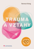 Kniha: Trauma a vztahy (Verena Koning). Grada, 2026 Kniha: Trauma a vztahy (Verena Koning). Grada, 2026