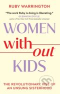 Kniha: Women Without Kids (Ruby Warrington). Orion, 2024 Kniha: Women Without Kids (Ruby Warrington). Orion, 2024