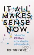 Kniha: It All Makes Sense Now (Meredith Carder). Hay House, 2024 Kniha: It All Makes Sense Now (Meredith Carder). Hay House, 2024