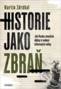 Kniha: Historie jako zbraň (Martin Zdráhal). Universum, 2026 Kniha: Historie jako zbraň (Martin Zdráhal). Universum, 2026