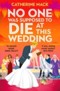 Kniha: No one was Supposed to Die at this Wedding (Catherine Mack). Pan Macmillan, 2026 Kniha: No one was Supposed to Die at this Wedding (Catherine Mack). Pan Macmillan, 2026