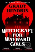 Kniha: Witchcraft for Wayward Girls (Grady Hendrix). Pan Macmillan, 2026 Kniha: Witchcraft for Wayward Girls (Grady Hendrix). Pan Macmillan, 2026
