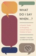 Kniha: What Do I Say When . . . ? (Andrew Walker a Christian Walker). Crossway Books, 2024 Kniha: What Do I Say When . . . ? (Andrew Walker a Christian Walker). Crossway Books, 2024
