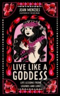 Kniha: Live Like A Goddess (Jean Menzies). Wren and Rook, 2023 Kniha: Live Like A Goddess (Jean Menzies). Wren and Rook, 2023