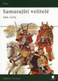 Kniha: Samurajští velitelé 940 - 1576 (Stephen Turnbull). Grada, 2007 Kniha: Samurajští velitelé 940 - 1576 (Stephen Turnbull). Grada, 2007