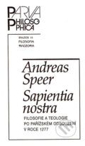 Kniha: Sapientia nostra (Andreas Speer). Filozofický ústav AV ČR, 2001 Kniha: Sapientia nostra (Andreas Speer). Filozofický ústav AV ČR, 2001