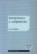 Kniha: Interpretace a subjektivita (Petr Koťátko). Filosofia, 2006 Kniha: Interpretace a subjektivita (Petr Koťátko). Filosofia, 2006