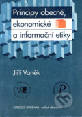 Kniha: Principy obecné, ekonomické a informační etiky (Jiří Vaněk). Eurolex Bohemia, 2005 Kniha: Principy obecné, ekonomické a informační etiky (Jiří Vaněk). Eurolex Bohemia, 2005