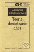 Kniha: Teorie demokracie dnes (Ian Shapiro a Jürgen Habermas). Filosofia, 2002 Kniha: Teorie demokracie dnes (Ian Shapiro a Jürgen Habermas). Filosofia, 2002