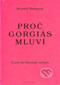 Kniha: Proč Gorgiás mluví (Kryštof Boháček). Filosofia, 2004 Kniha: Proč Gorgiás mluví (Kryštof Boháček). Filosofia, 2004