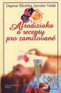Kniha: Afrodiziaka a recepty pro zamilované (Dagmar Kludská a Jaroslav Vašák). Brána, 2007 Kniha: Afrodiziaka a recepty pro zamilované (Dagmar Kludská a Jaroslav Vašák). Brána, 2007