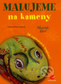 Kniha: Malujeme na kameny (Taťjana Macholdová). Grada, 2007 Kniha: Malujeme na kameny (Taťjana Macholdová). Grada, 2007