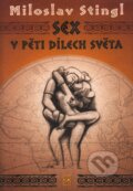 Kniha: Sex v pěti dílech světa (Miloslav Stingl). Jota, 2007 Kniha: Sex v pěti dílech světa (Miloslav Stingl). Jota, 2007