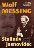 Kniha: Wolf Messing - Stalinův jasnovidec (Topsy Küppers). Eminent, 2006 Kniha: Wolf Messing - Stalinův jasnovidec (Topsy Küppers). Eminent, 2006