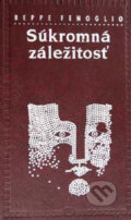 Kniha: Súkromná záležitosť (Beppe Fenoglio). Tatran, 2007 Kniha: Súkromná záležitosť (Beppe Fenoglio). Tatran, 2007