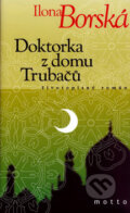 Kniha: Doktorka z domu Trubačů (Ilona Borská). Motto, 2007 Kniha: Doktorka z domu Trubačů (Ilona Borská). Motto, 2007