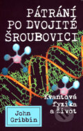 Kniha: Pátrání po dvojité šroubovici (John Gribbin), 2007 Kniha: Pátrání po dvojité šroubovici (John Gribbin), 2007
