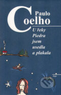 Kniha: U řeky Piedra jsem usedla a plakala (Paulo Coelho), 2007 Kniha: U řeky Piedra jsem usedla a plakala (Paulo Coelho), 2007