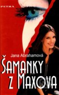 Kniha: Šamanky z Maxova (Jana Abrahámová). Petra, 2006 Kniha: Šamanky z Maxova (Jana Abrahámová). Petra, 2006