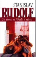 Kniha: Co jsme si říkali k ránu (Stanislav Rudolf). Nakladatelství Erika, 2006 Kniha: Co jsme si říkali k ránu (Stanislav Rudolf). Nakladatelství Erika, 2006